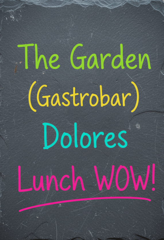 The Garden (Gastrobar) Dolores Lunch WOW!